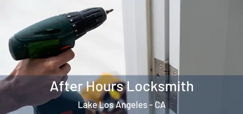 After Hours Locksmith Lake Los Angeles - CA