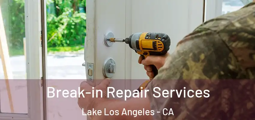  Break-in Repair Services Lake Los Angeles - CA