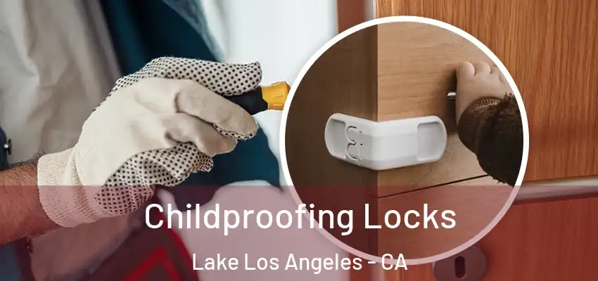 Childproofing Locks Lake Los Angeles - CA