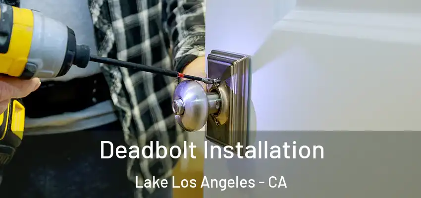  Deadbolt Installation Lake Los Angeles - CA