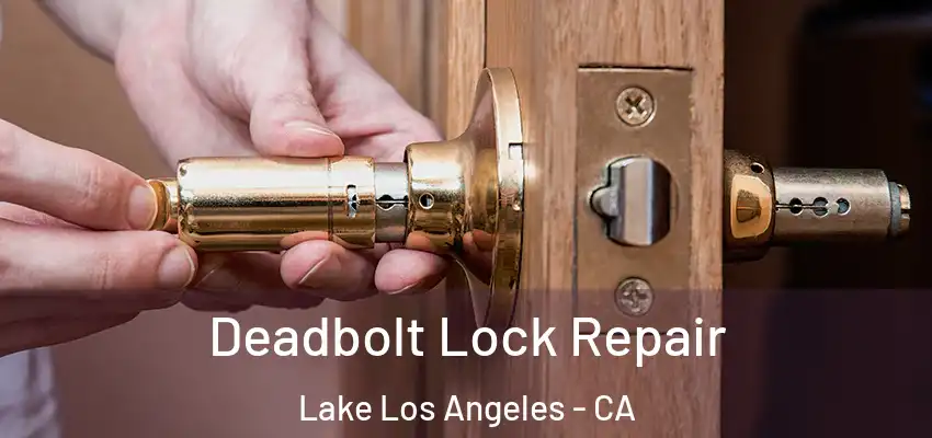  Deadbolt Lock Repair Lake Los Angeles - CA