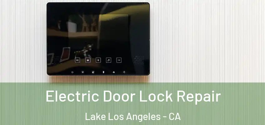  Electric Door Lock Repair Lake Los Angeles - CA