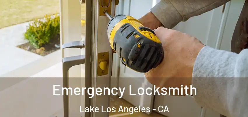 Emergency Locksmith Lake Los Angeles - CA