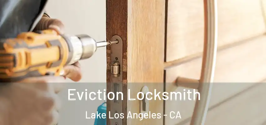  Eviction Locksmith Lake Los Angeles - CA