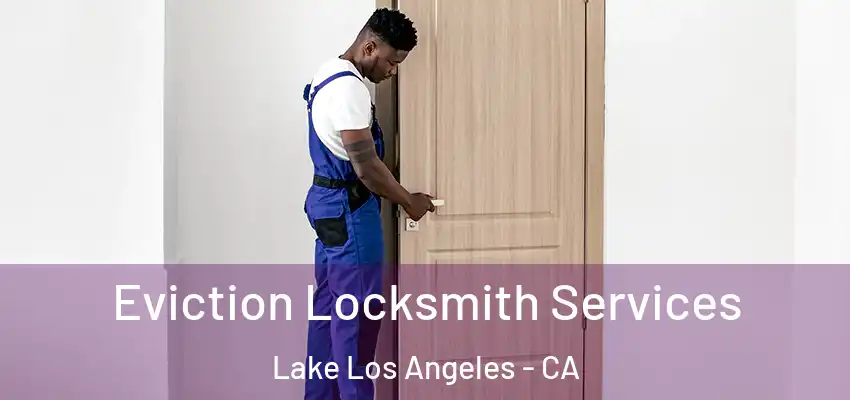  Eviction Locksmith Services Lake Los Angeles - CA