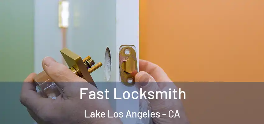 Fast Locksmith Lake Los Angeles - CA