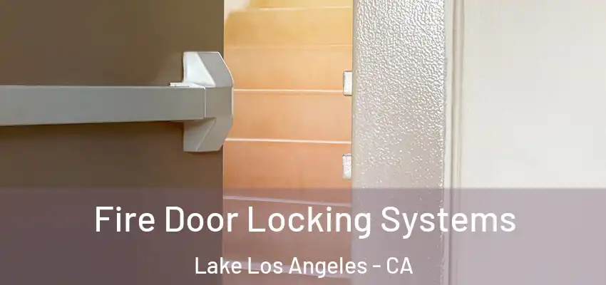Fire Door Locking Systems Lake Los Angeles - CA