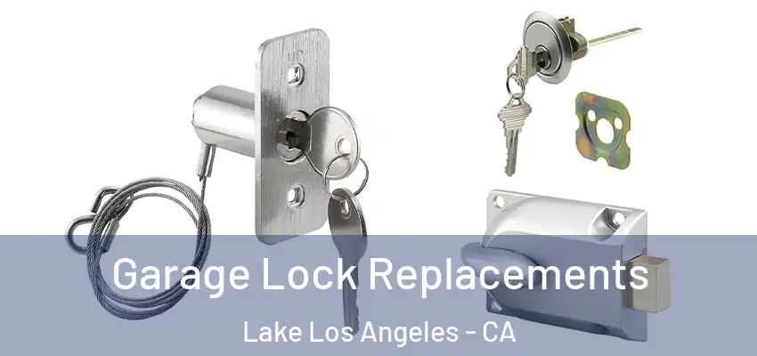  Garage Lock Replacements Lake Los Angeles - CA