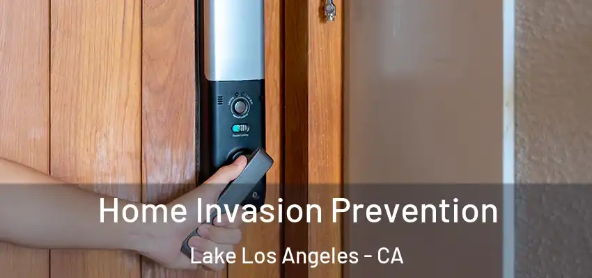 Home Invasion Prevention Lake Los Angeles - CA