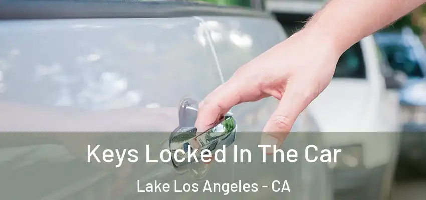  Keys Locked In The Car Lake Los Angeles - CA