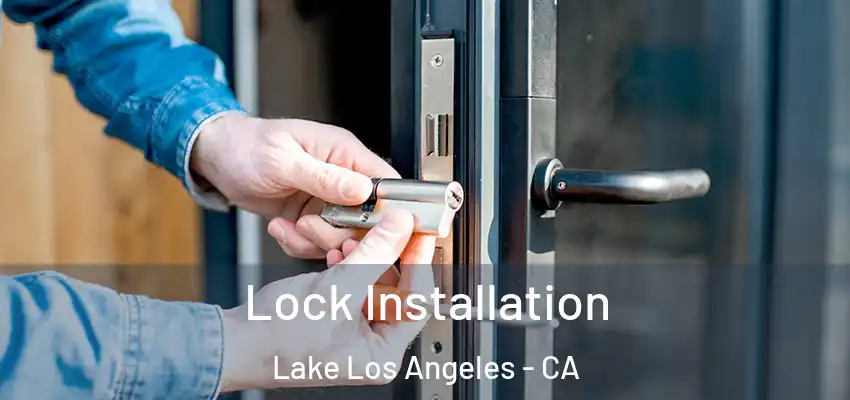 Lock Installation Lake Los Angeles - CA