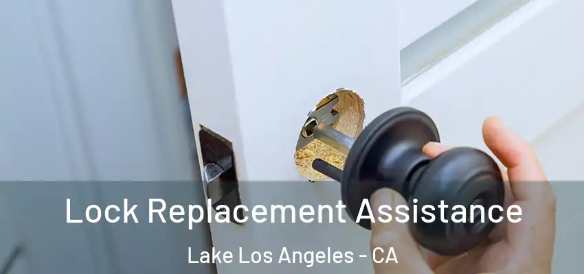  Lock Replacement Assistance Lake Los Angeles - CA
