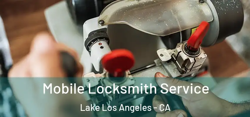  Mobile Locksmith Service Lake Los Angeles - CA
