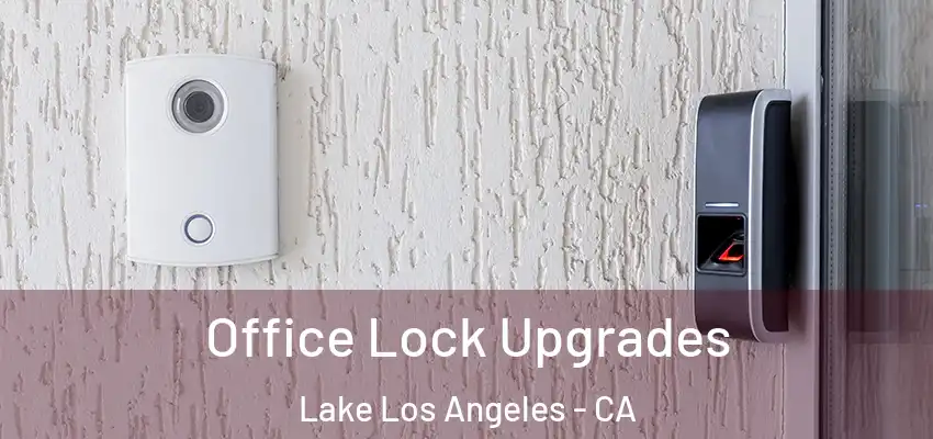 Office Lock Upgrades Lake Los Angeles - CA