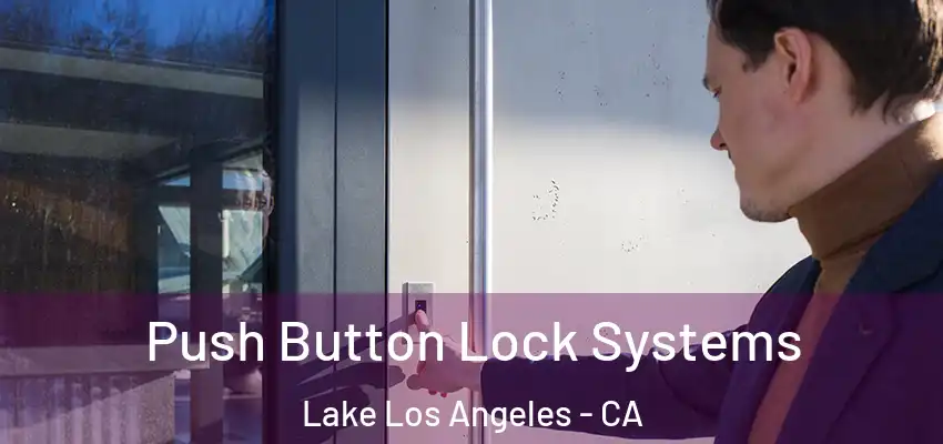 Push Button Lock Systems Lake Los Angeles - CA