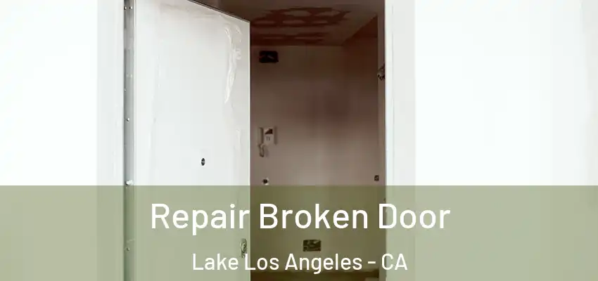 Repair Broken Door Lake Los Angeles - CA