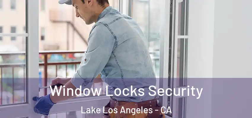Window Locks Security Lake Los Angeles - CA